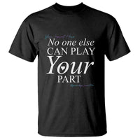 Suicide Prevention T Shirt No One Else Can Play Your Part - Wonder Print Shop