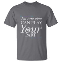 Suicide Prevention T Shirt No One Else Can Play Your Part - Wonder Print Shop