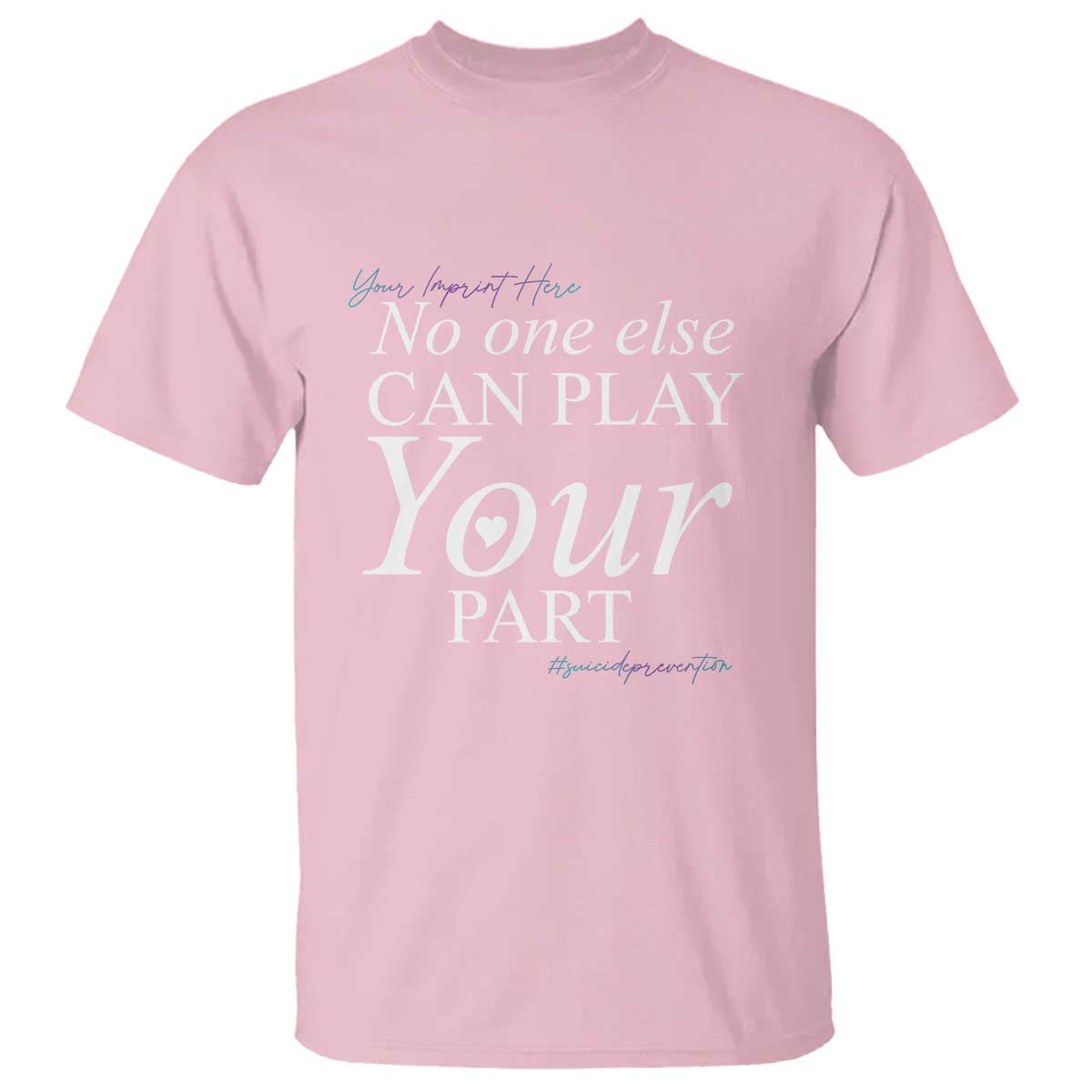 Suicide Prevention T Shirt No One Else Can Play Your Part - Wonder Print Shop