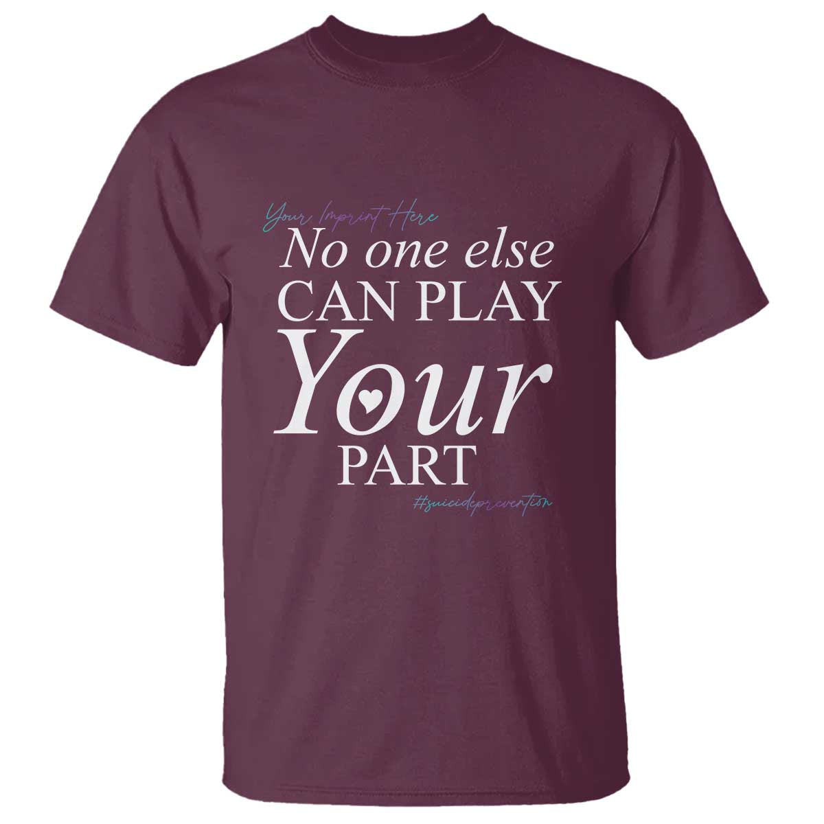 Suicide Prevention T Shirt No One Else Can Play Your Part - Wonder Print Shop
