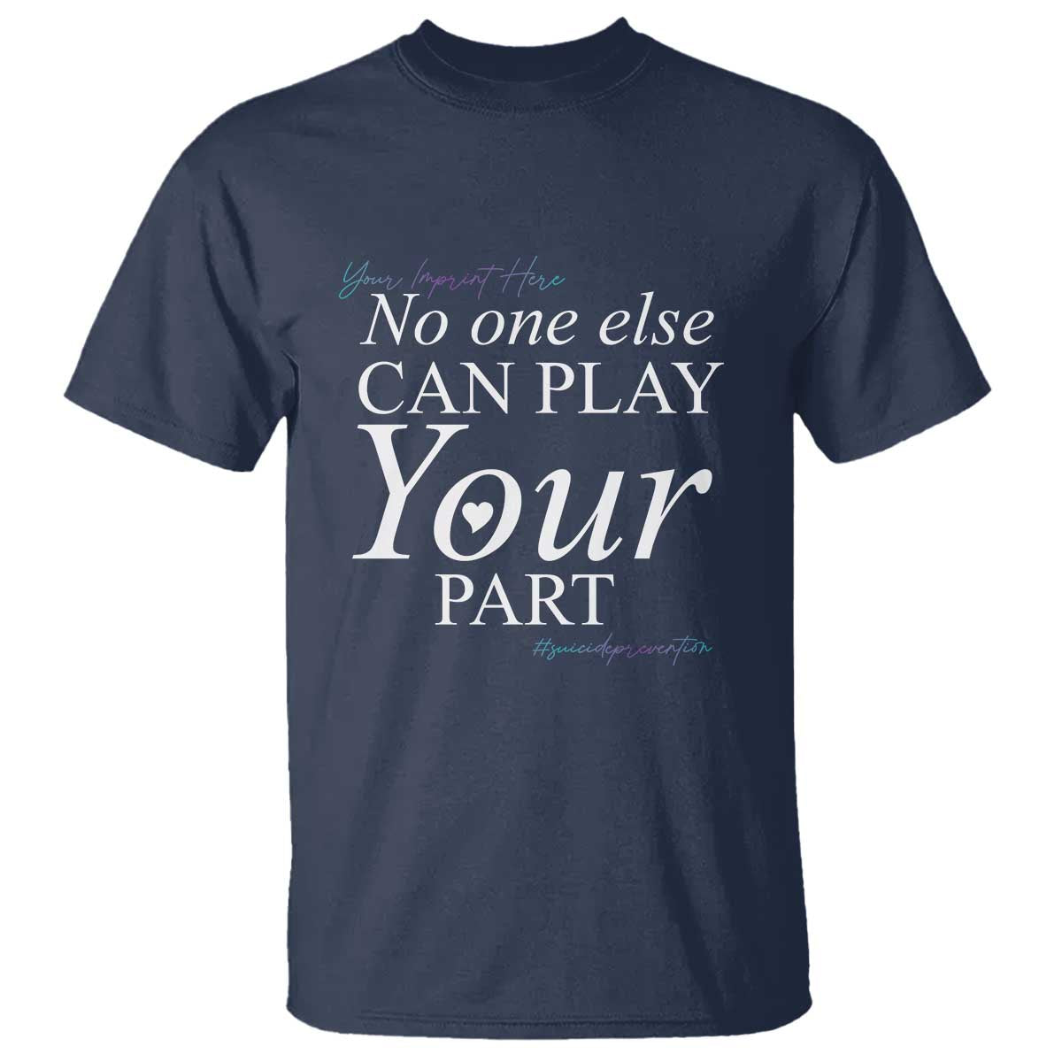 Suicide Prevention T Shirt No One Else Can Play Your Part - Wonder Print Shop