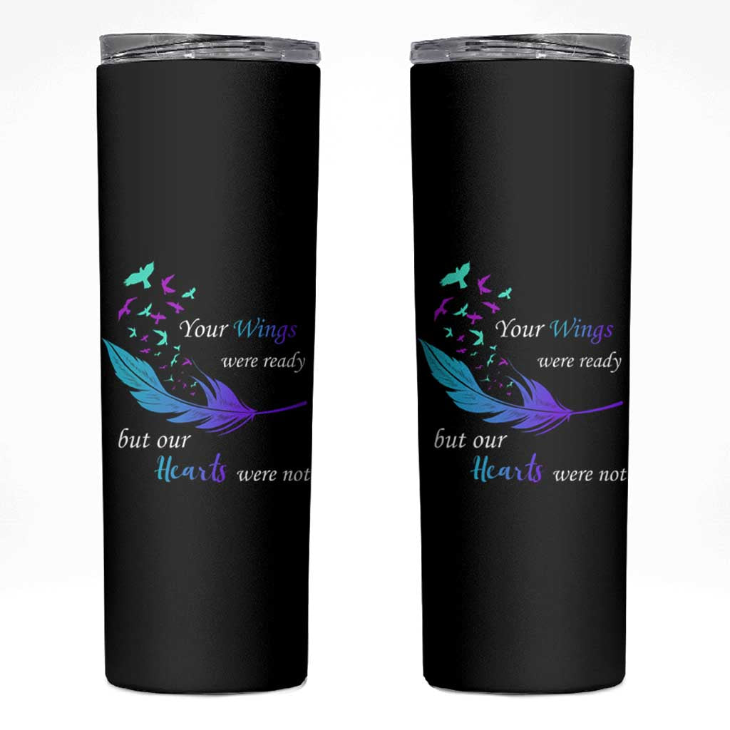 Suicide Prevention Skinny Tumbler Your Wings Were Ready But Our Hearts Were Not
