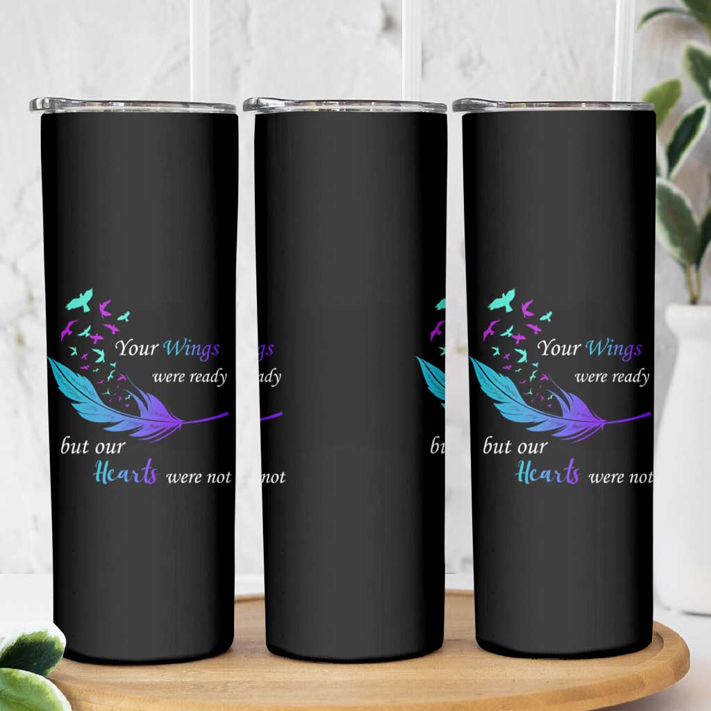 Suicide Prevention Skinny Tumbler Your Wings Were Ready But Our Hearts Were Not