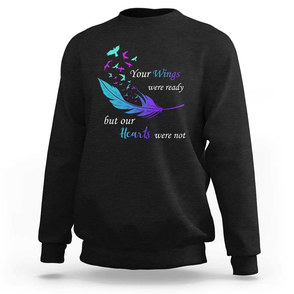 Suicide Prevention Sweatshirt Your Wings Were Ready But Our Hearts Were Not - Wonder Print Shop