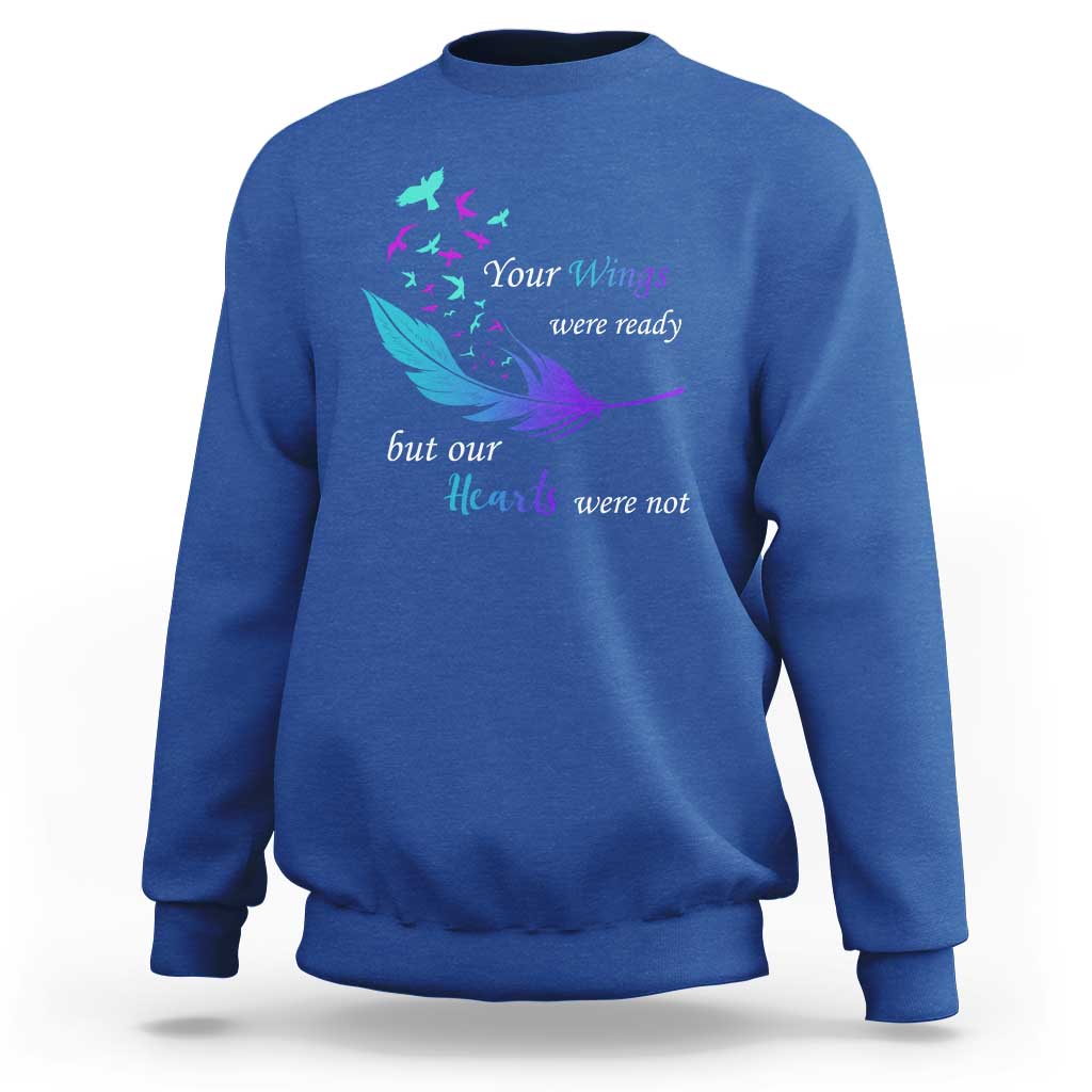 Suicide Prevention Sweatshirt Your Wings Were Ready But Our Hearts Were Not - Wonder Print Shop
