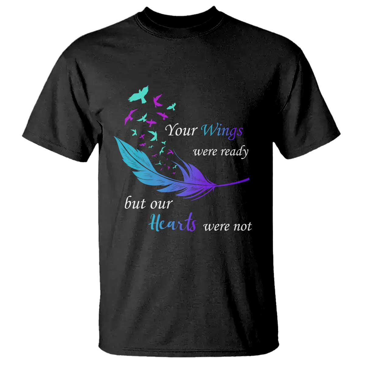 Suicide Prevention T Shirt Your Wings Were Ready But Our Hearts Were Not - Wonder Print Shop