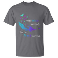 Suicide Prevention T Shirt Your Wings Were Ready But Our Hearts Were Not - Wonder Print Shop