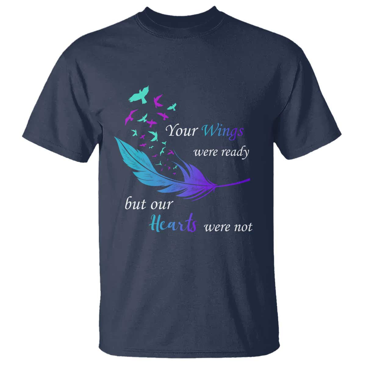 Suicide Prevention T Shirt Your Wings Were Ready But Our Hearts Were Not - Wonder Print Shop