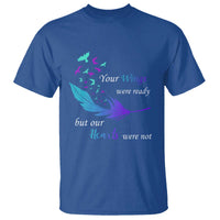 Suicide Prevention T Shirt Your Wings Were Ready But Our Hearts Were Not - Wonder Print Shop
