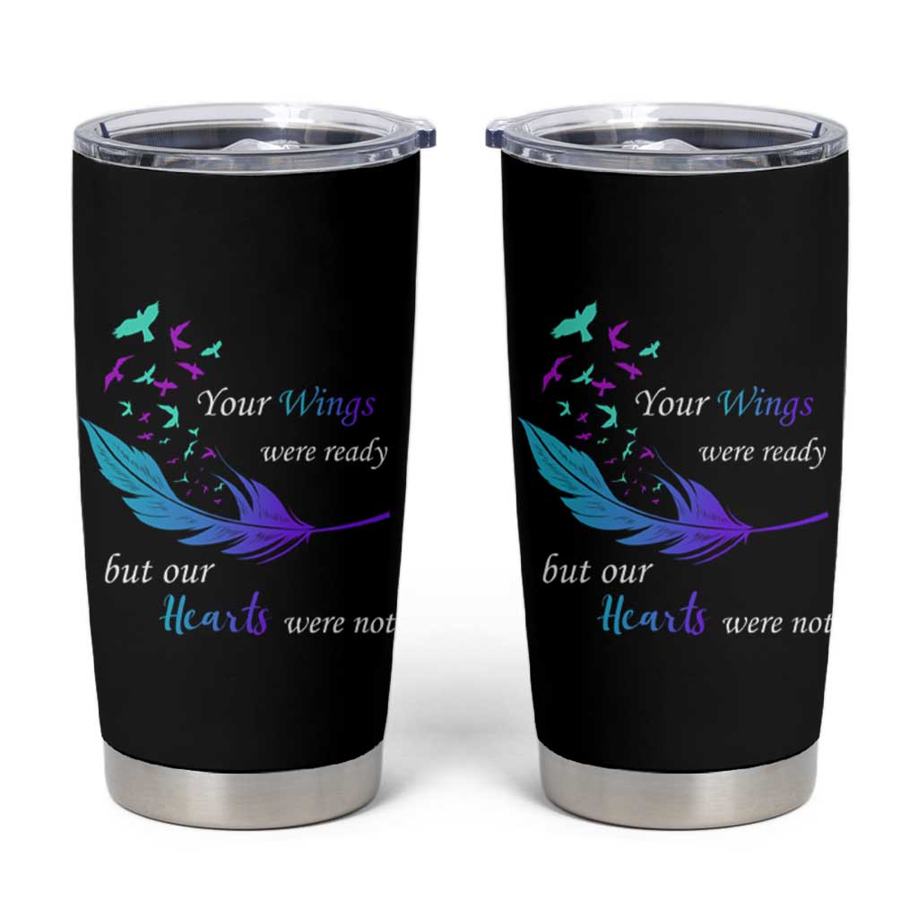Suicide Prevention Tumbler Cup Your Wings Were Ready But Our Hearts Were Not