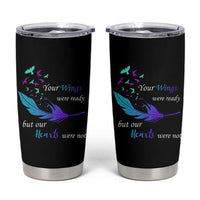 Suicide Prevention Tumbler Cup Your Wings Were Ready But Our Hearts Were Not