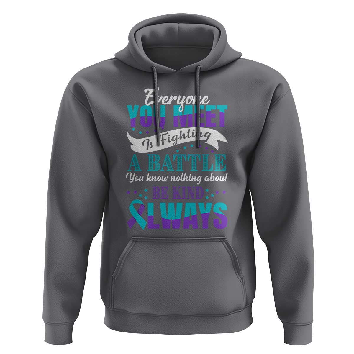 Be Kind Always Hoodie Everyone You Meet Is Fighting A Battle You Know Nothing About Suicide Prevention - Wonder Print Shop