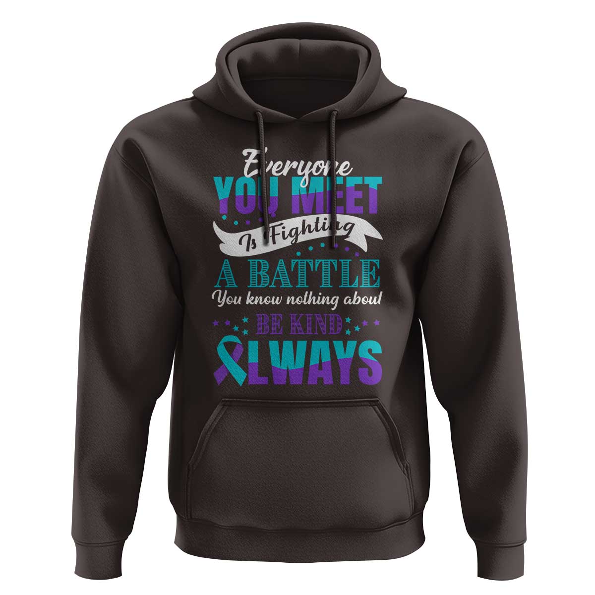 Be Kind Always Hoodie Everyone You Meet Is Fighting A Battle You Know Nothing About Suicide Prevention - Wonder Print Shop