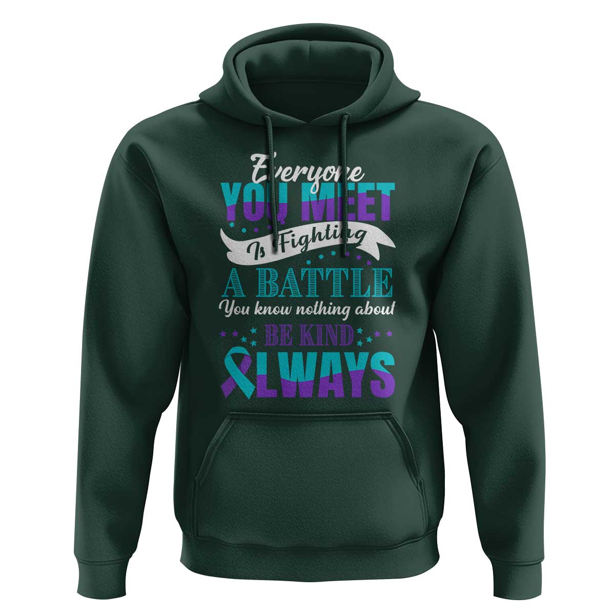 Be Kind Always Hoodie Everyone You Meet Is Fighting A Battle You Know Nothing About Suicide Prevention - Wonder Print Shop