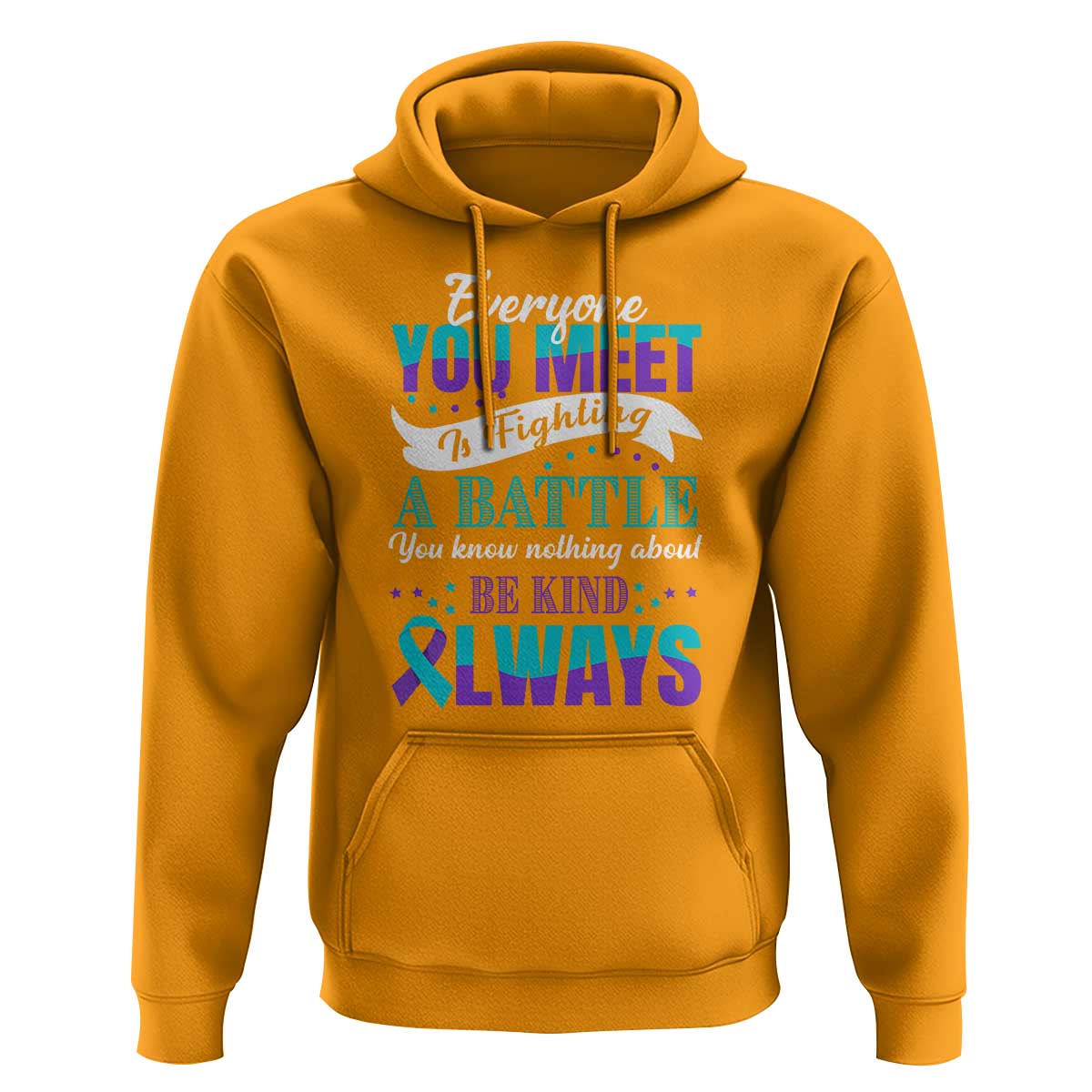 Be Kind Always Hoodie Everyone You Meet Is Fighting A Battle You Know Nothing About Suicide Prevention - Wonder Print Shop