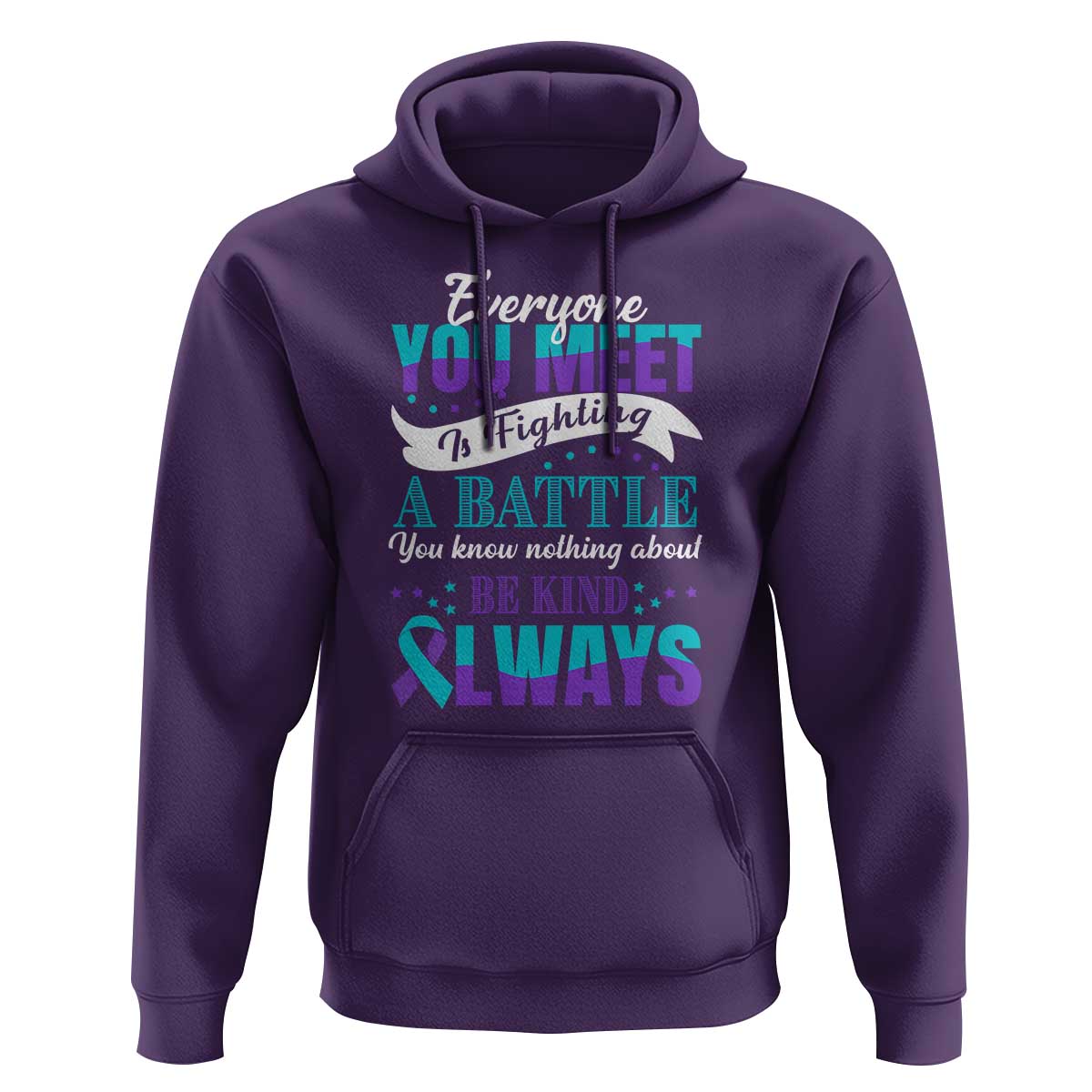 Be Kind Always Hoodie Everyone You Meet Is Fighting A Battle You Know Nothing About Suicide Prevention - Wonder Print Shop