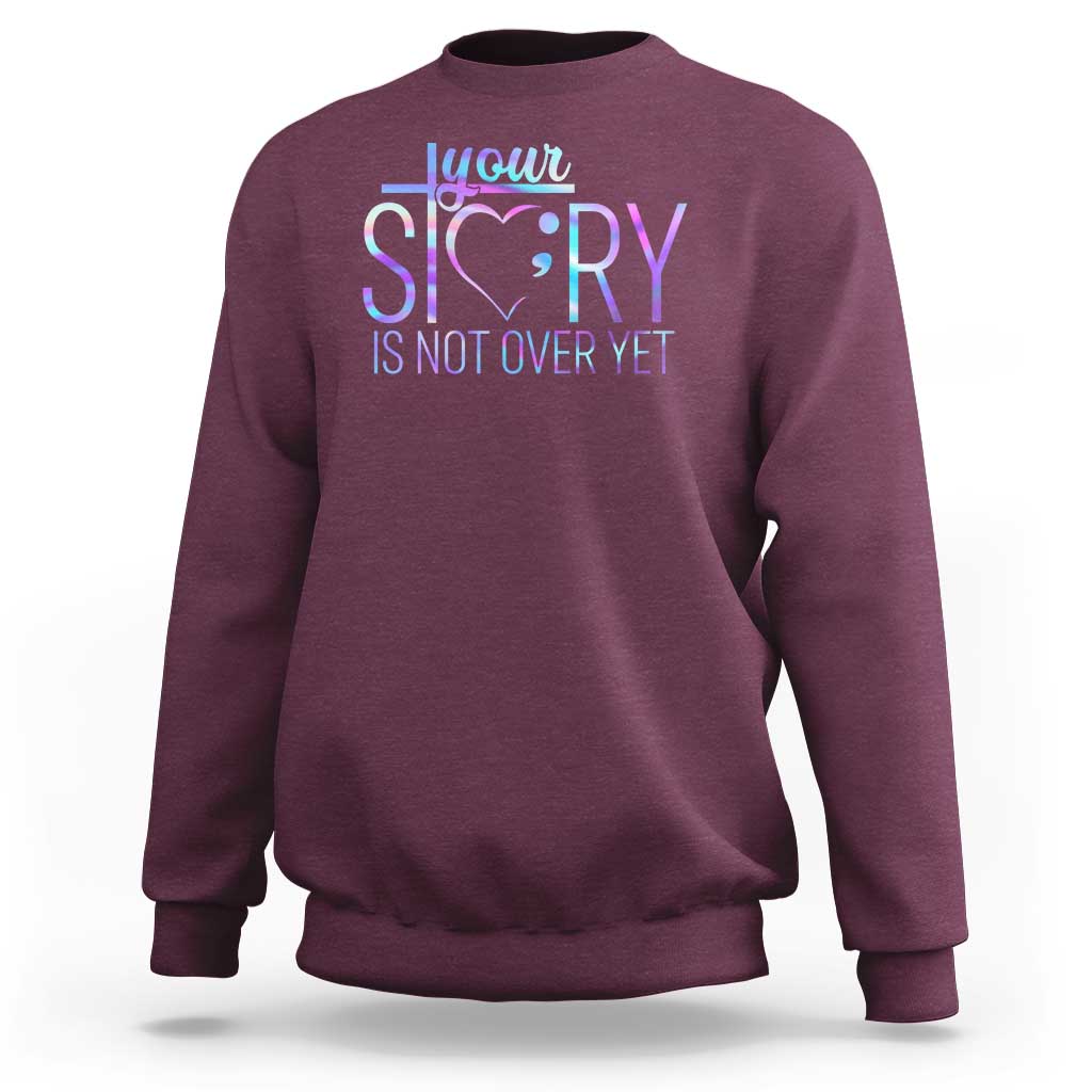 Suicide Prevention Christ Sweatshirt Your Story Is Not Over Yet - Wonder Print Shop