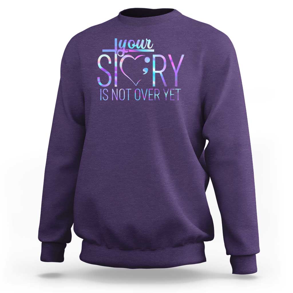 Suicide Prevention Christ Sweatshirt Your Story Is Not Over Yet - Wonder Print Shop