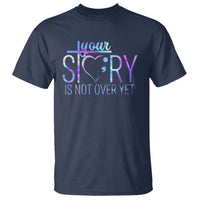 Suicide Prevention Christ T Shirt Your Story Is Not Over Yet - Wonder Print Shop