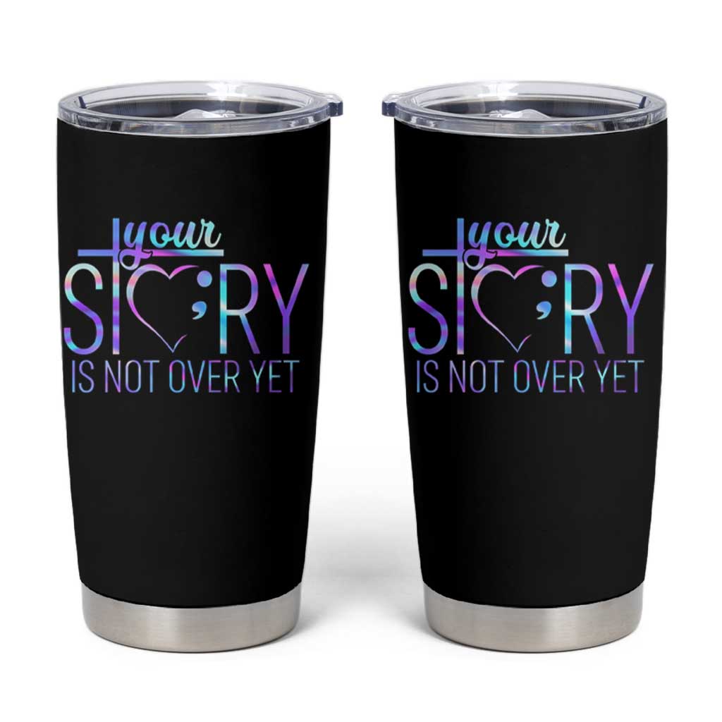 Suicide Prevention Christ Tumbler Cup Your Story Is Not Over Yet