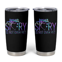 Suicide Prevention Christ Tumbler Cup Your Story Is Not Over Yet