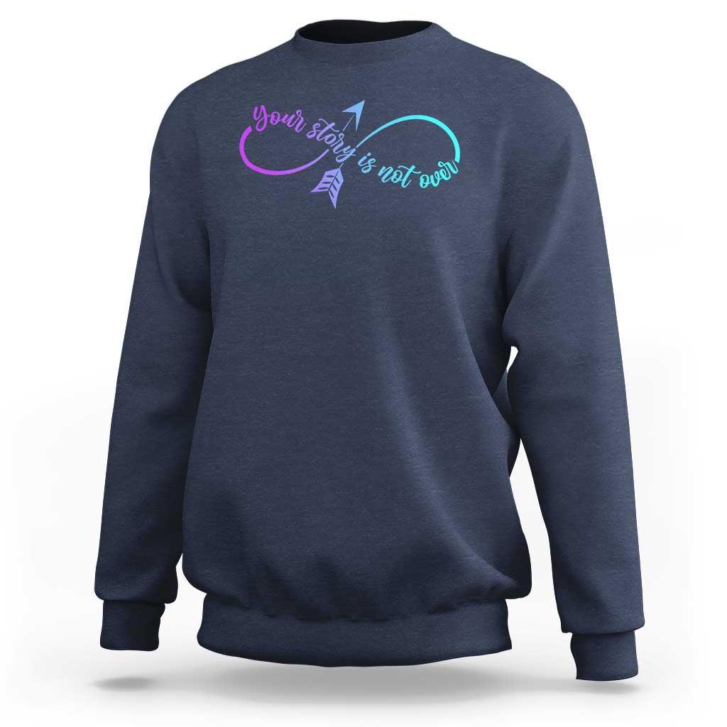 Suicide Prevention Sweatshirt Your Story Is Not Over Yet Arrow - Wonder Print Shop