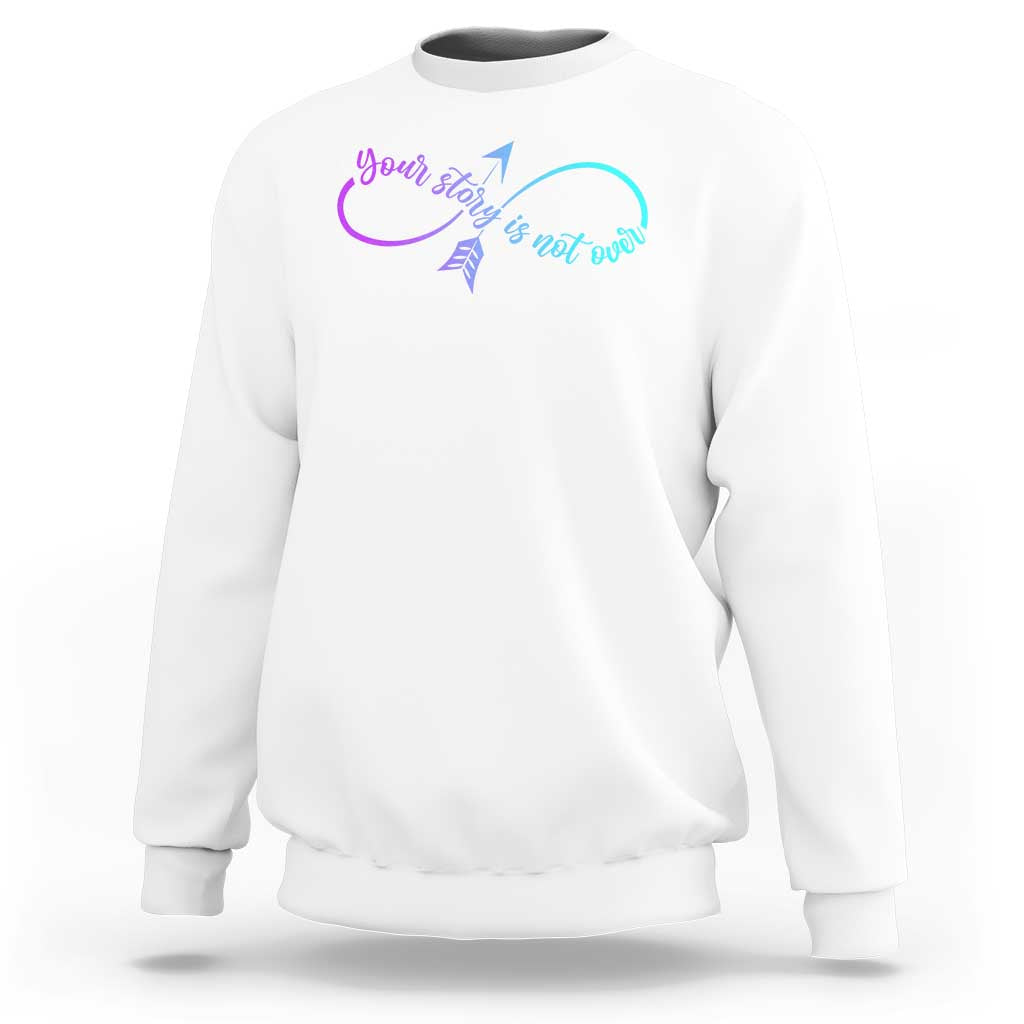 Suicide Prevention Sweatshirt Your Story Is Not Over Yet Arrow - Wonder Print Shop