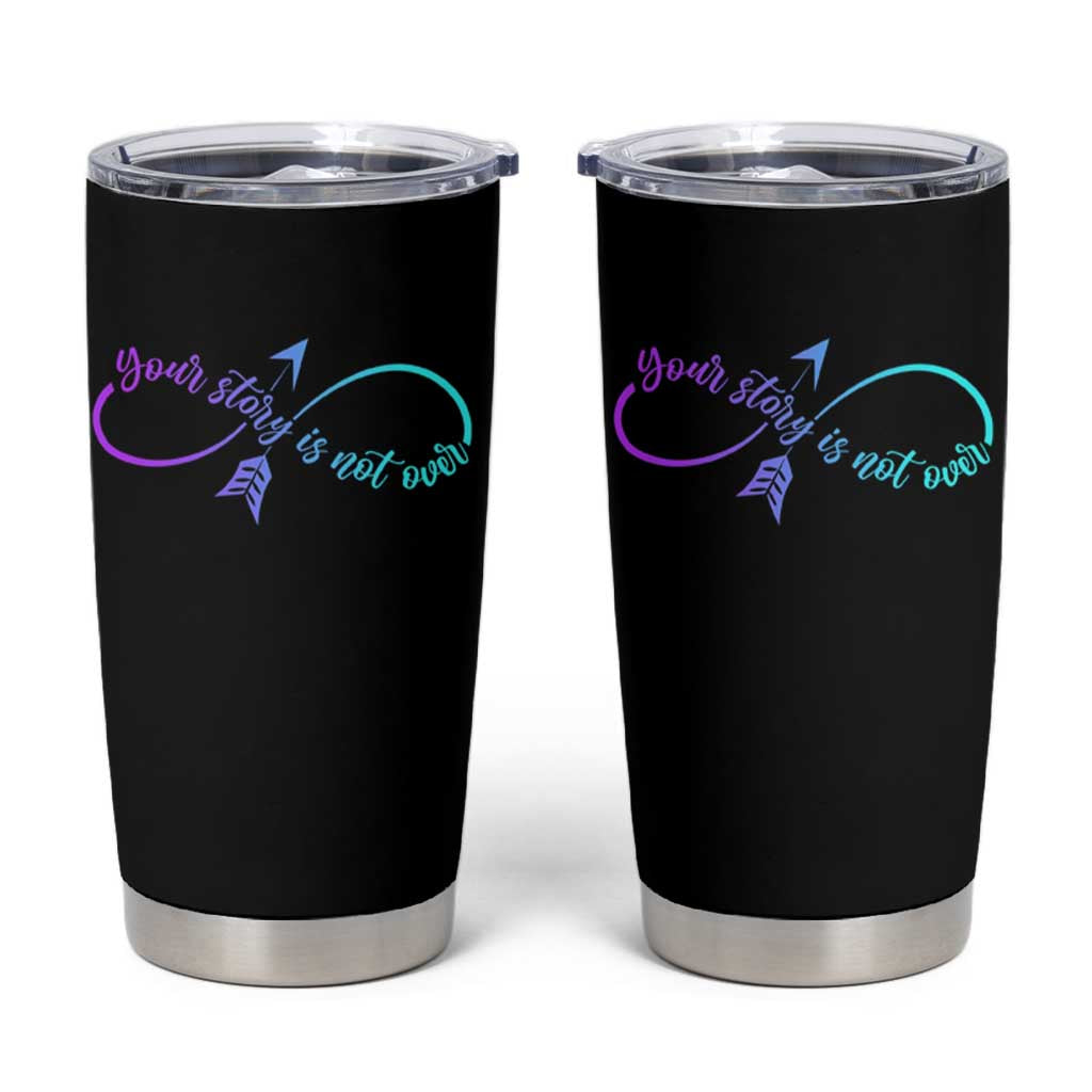 Suicide Prevention Tumbler Cup Your Story Is Not Over Yet Arrow