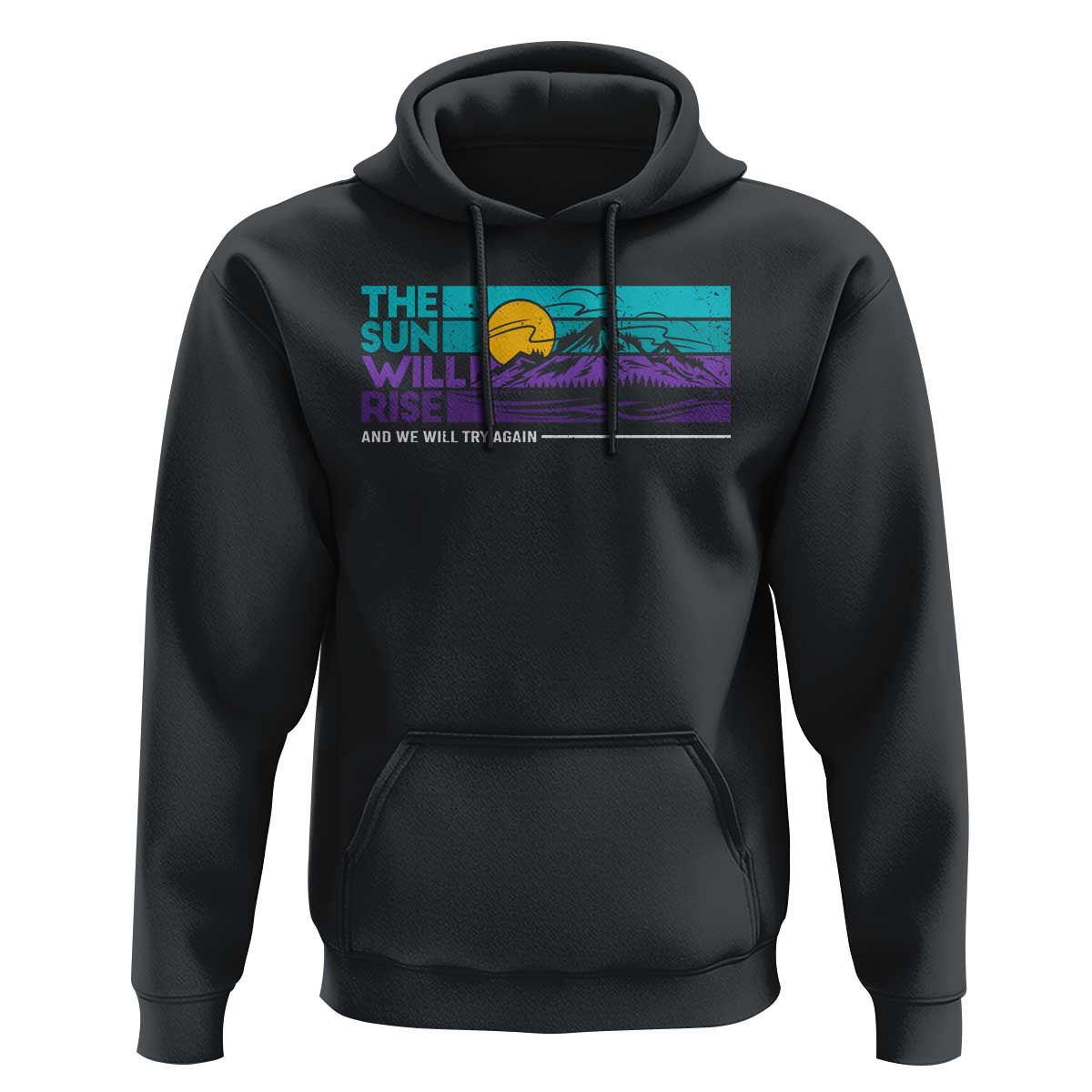 Suicide Prevention Hoodie The Sun Will Rise And We Will Try Again - Wonder Print Shop