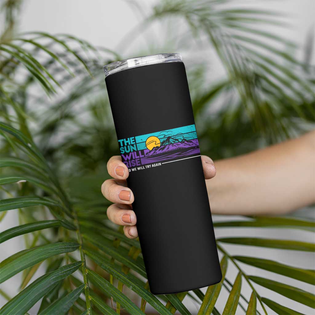 Suicide Prevention Skinny Tumbler The Sun Will Rise And We Will Try Again