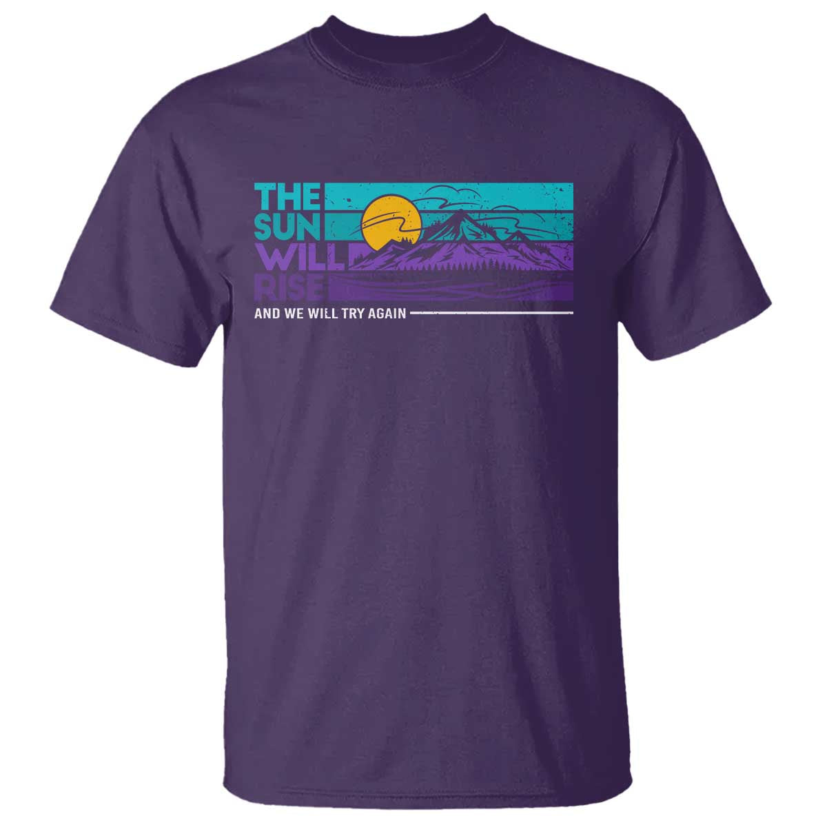 Suicide Prevention T Shirt The Sun Will Rise And We Will Try Again - Wonder Print Shop