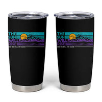 Suicide Prevention Tumbler Cup The Sun Will Rise And We Will Try Again