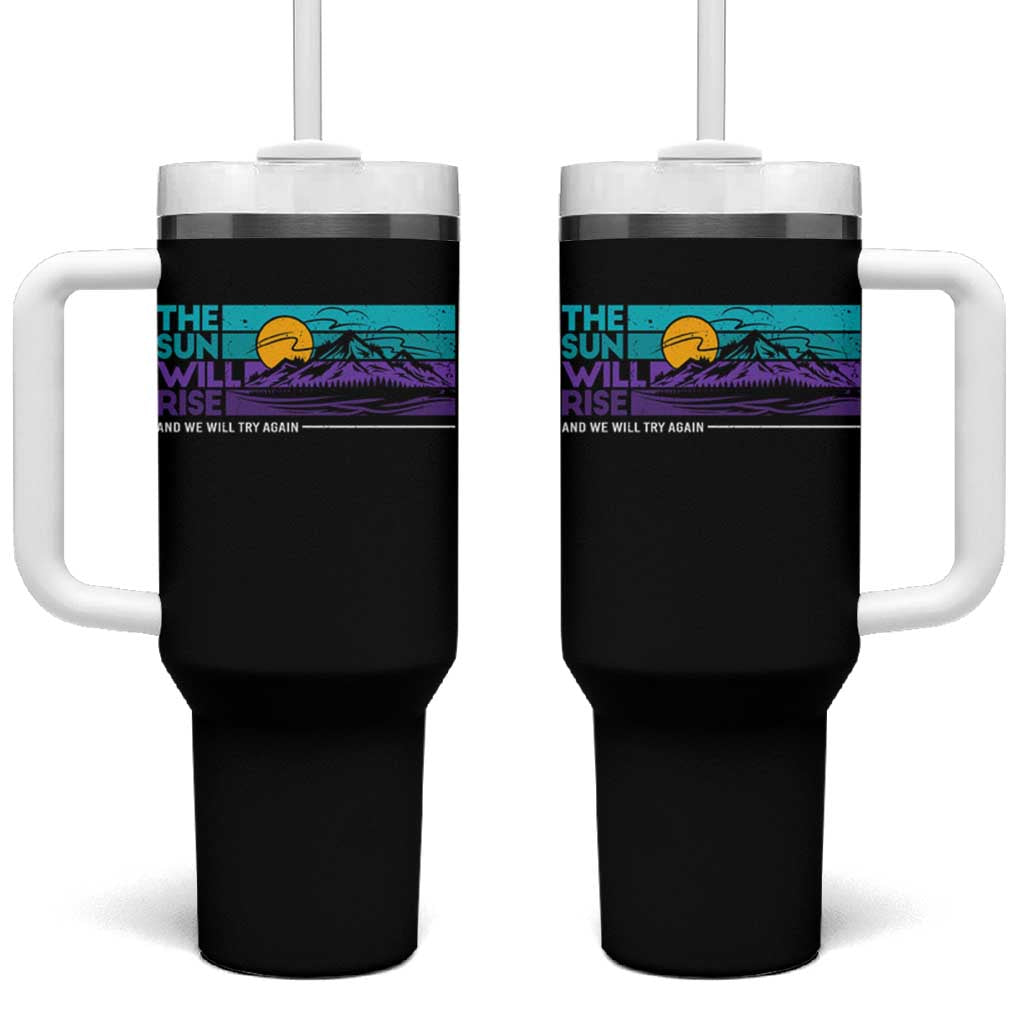 Suicide Prevention Tumbler With Handle The Sun Will Rise And We Will Try Again