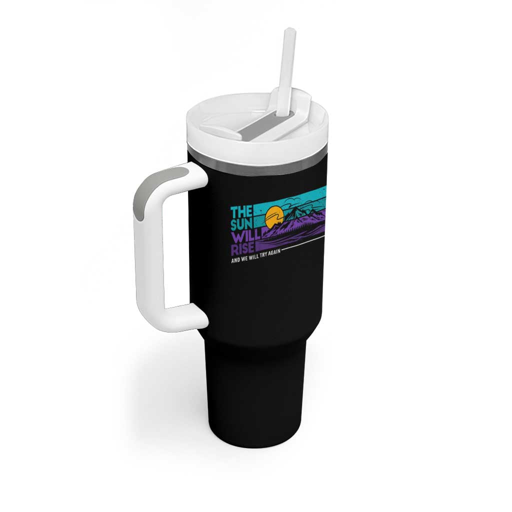 Suicide Prevention Tumbler With Handle The Sun Will Rise And We Will Try Again