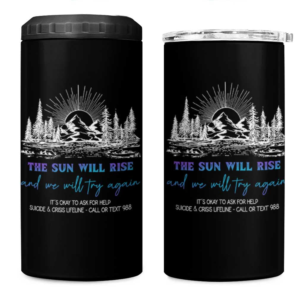 Suicide Prevention 4 in 1 Can Cooler Tumbler The Sun Will Rise And We Will Try Again Call Or Text 988