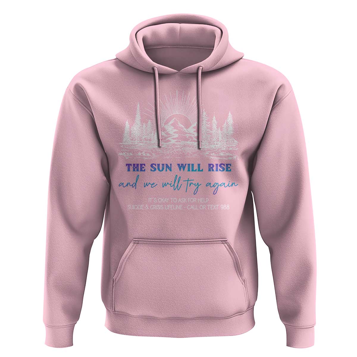 Suicide Prevention Hoodie The Sun Will Rise And We Will Try Again Call Or Text 988 - Wonder Print Shop