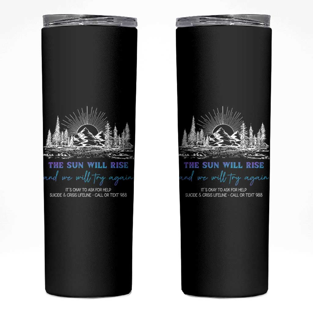 Suicide Prevention Skinny Tumbler The Sun Will Rise And We Will Try Again Call Or Text 988