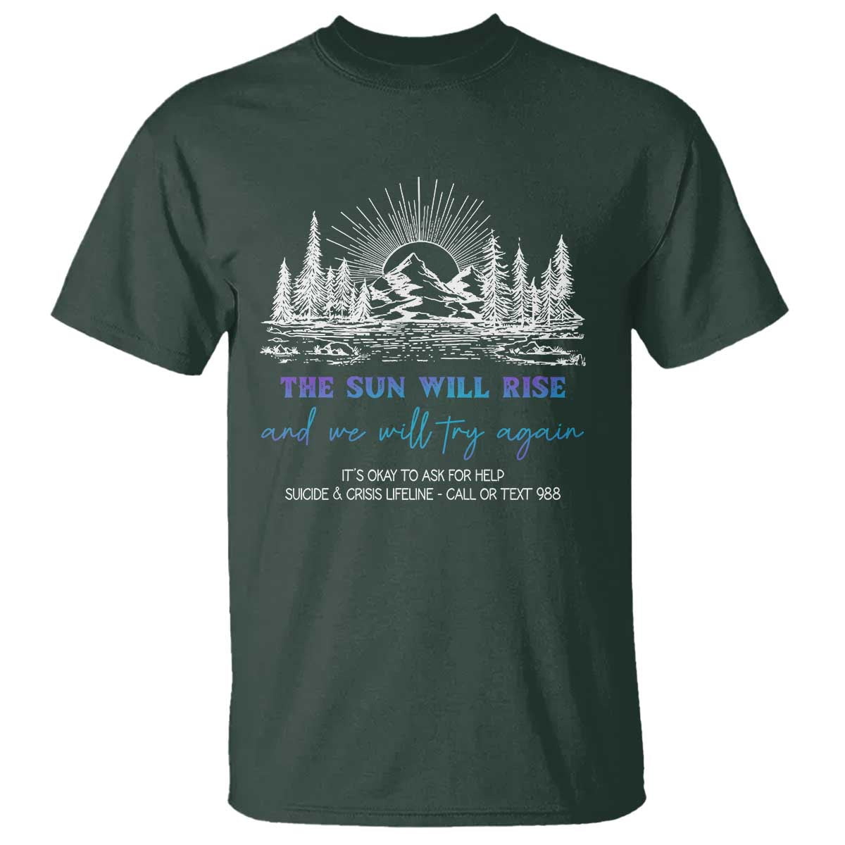 Suicide Prevention T Shirt The Sun Will Rise And We Will Try Again Call Or Text 988 - Wonder Print Shop