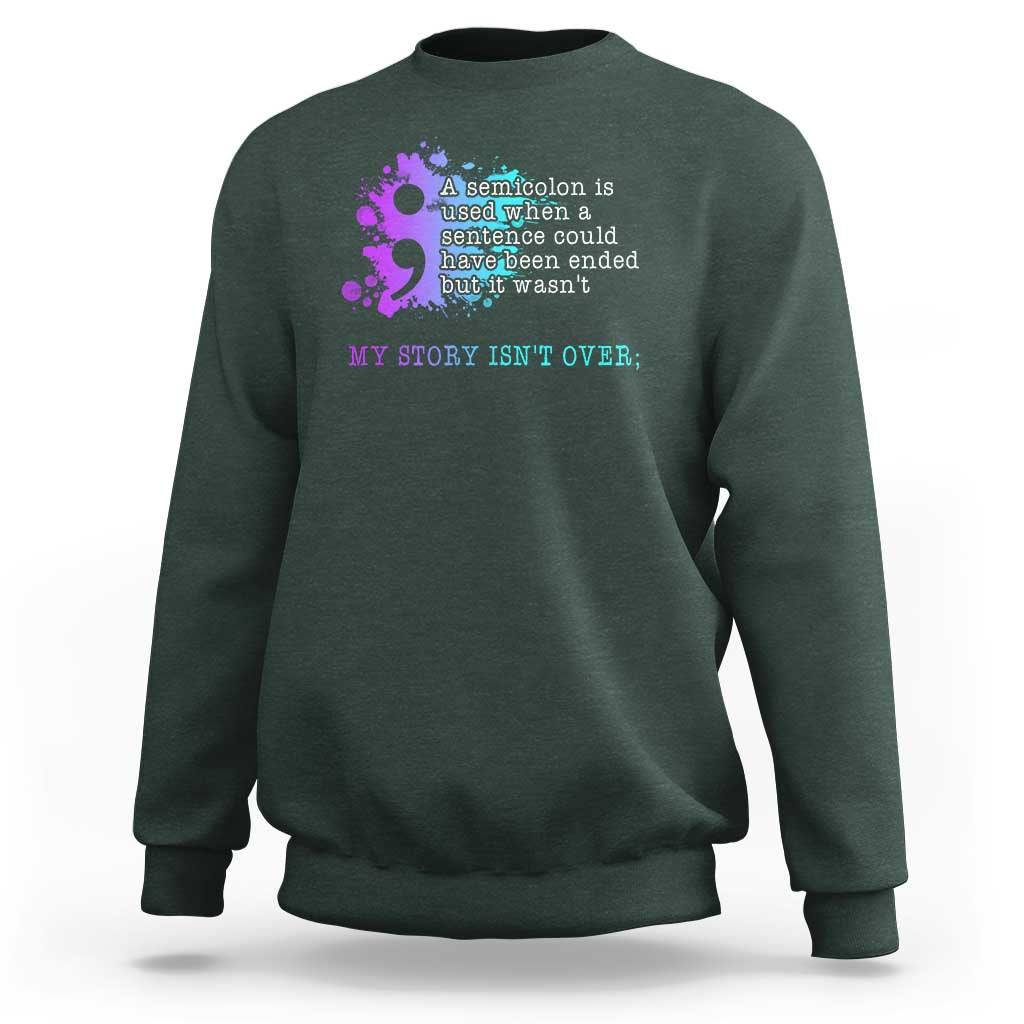Semicolon Suicide Prevention Sweatshirt My Story Is Not Over - Wonder Print Shop