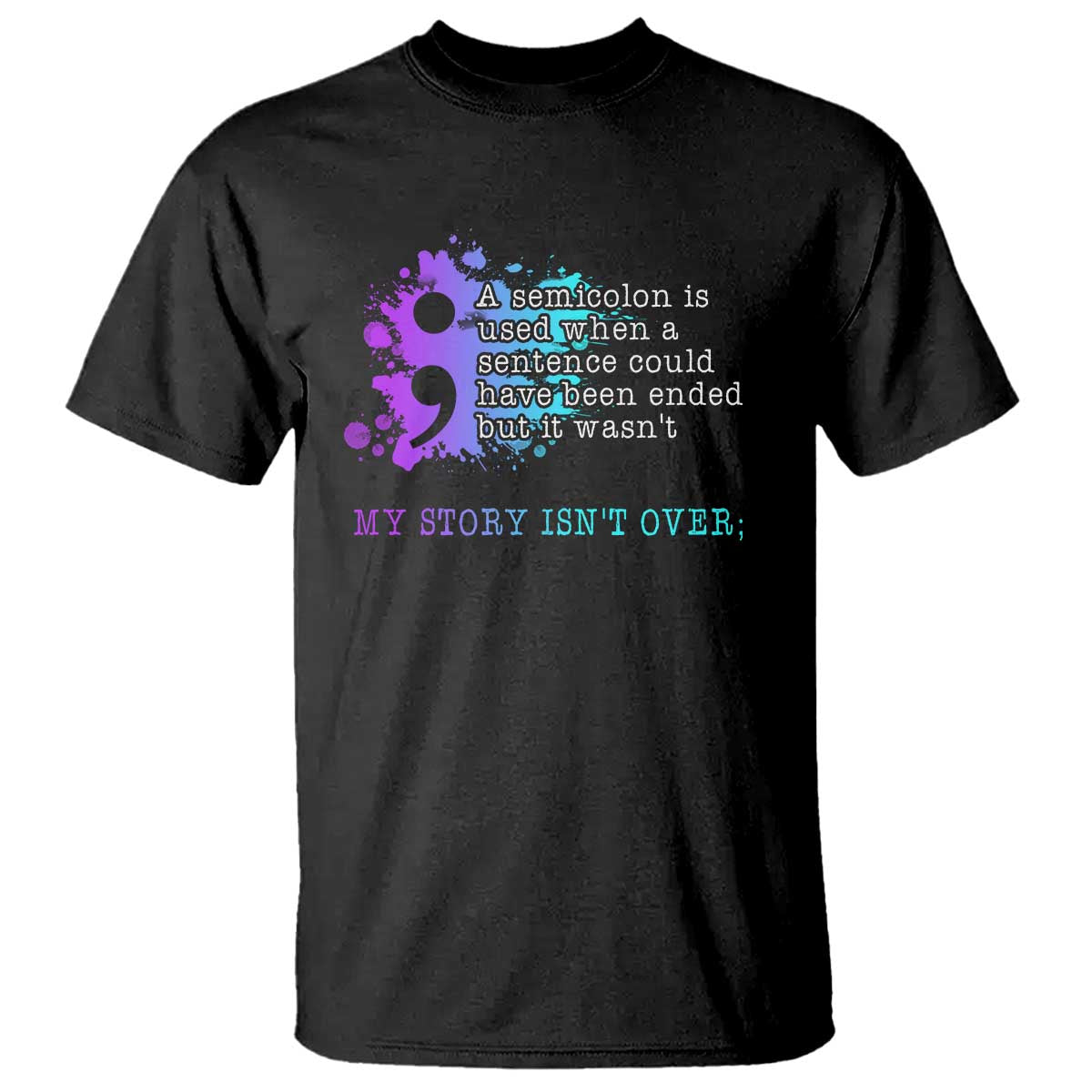 Semicolon Suicide Prevention T Shirt My Story Is Not Over - Wonder Print Shop