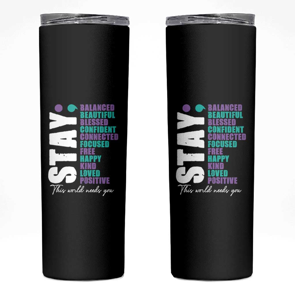 Suicide Prevention Semicolon Stay Skinny Tumbler This World Needs You