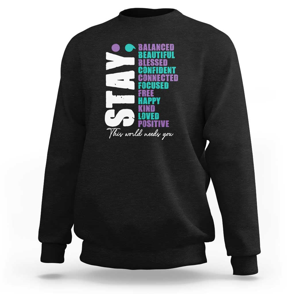 Suicide Prevention Semicolon Stay Sweatshirt This World Needs You - Wonder Print Shop