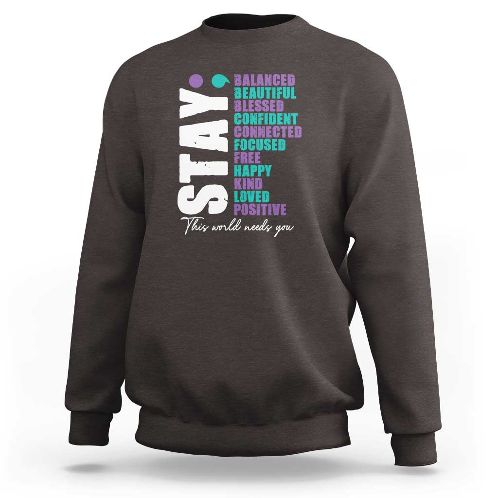 Suicide Prevention Semicolon Stay Sweatshirt This World Needs You - Wonder Print Shop