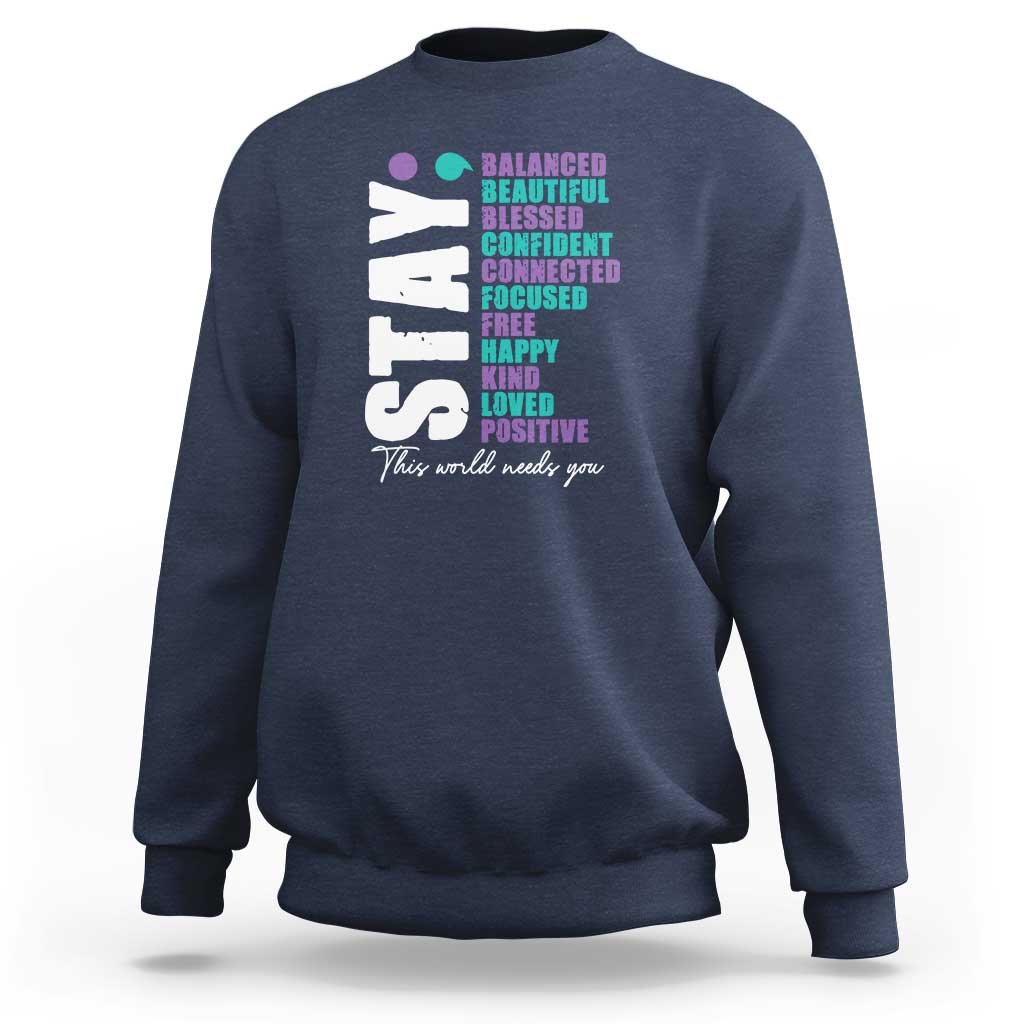 Suicide Prevention Semicolon Stay Sweatshirt This World Needs You - Wonder Print Shop