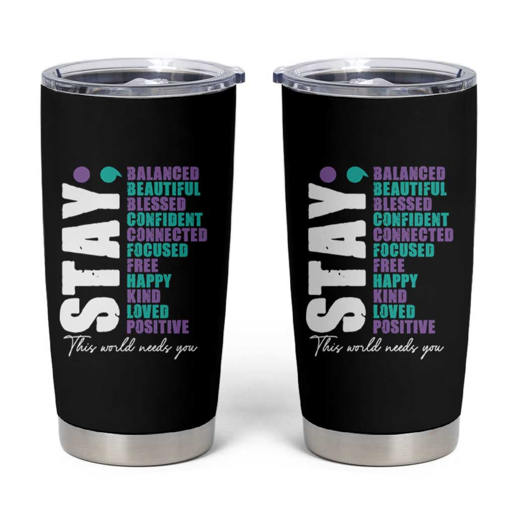 Suicide Prevention Semicolon Stay Tumbler Cup This World Needs You