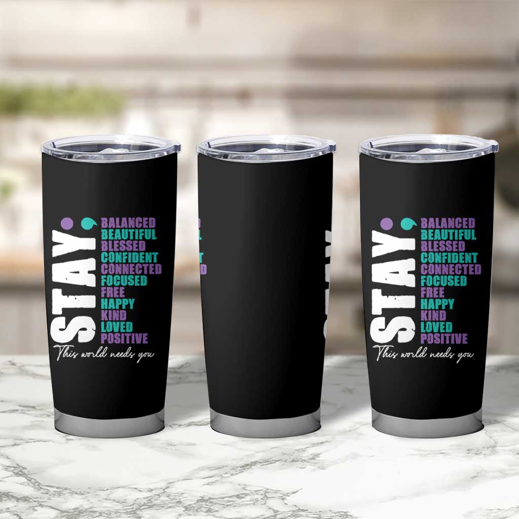 Suicide Prevention Semicolon Stay Tumbler Cup This World Needs You