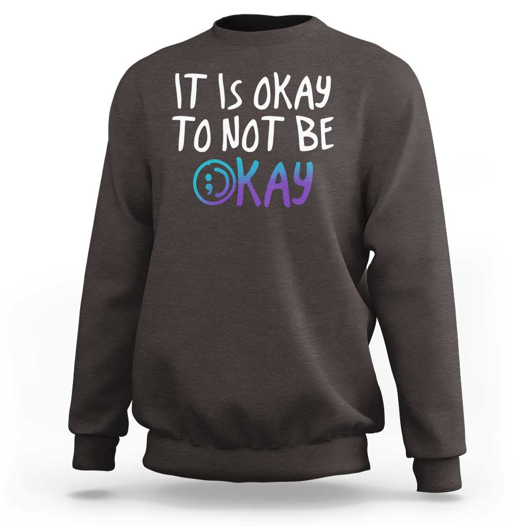 Suicide Prevention It's Okay To Not Be Okay Sweatshirt - Wonder Print Shop
