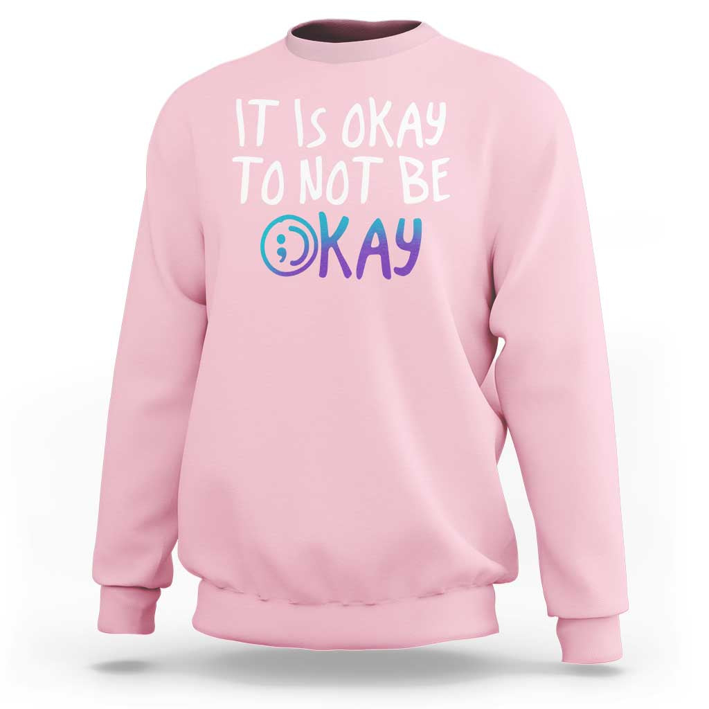 Suicide Prevention It's Okay To Not Be Okay Sweatshirt - Wonder Print Shop
