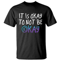 Suicide Prevention It's Okay To Not Be Okay T Shirt - Wonder Print Shop