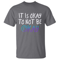 Suicide Prevention It's Okay To Not Be Okay T Shirt - Wonder Print Shop